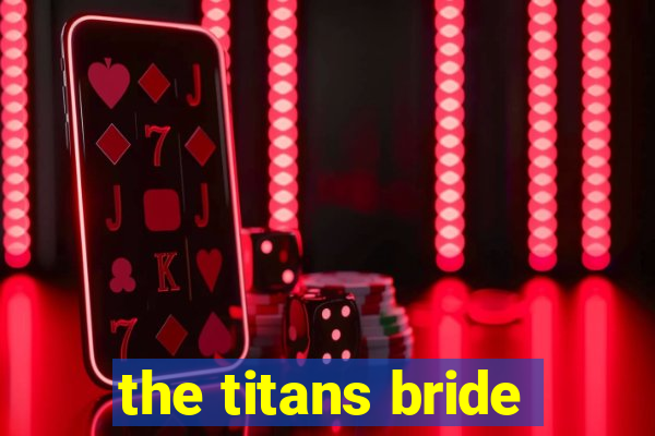 the titans bride